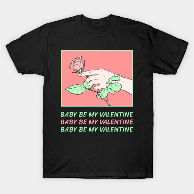 Baby Be My Valentine T-Shirt by saigon199x